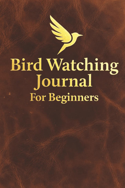 Bird Watching Journal for Beginners: A Birding Log Book with Lifetime Bird List, Field Notes, and Observation Pages