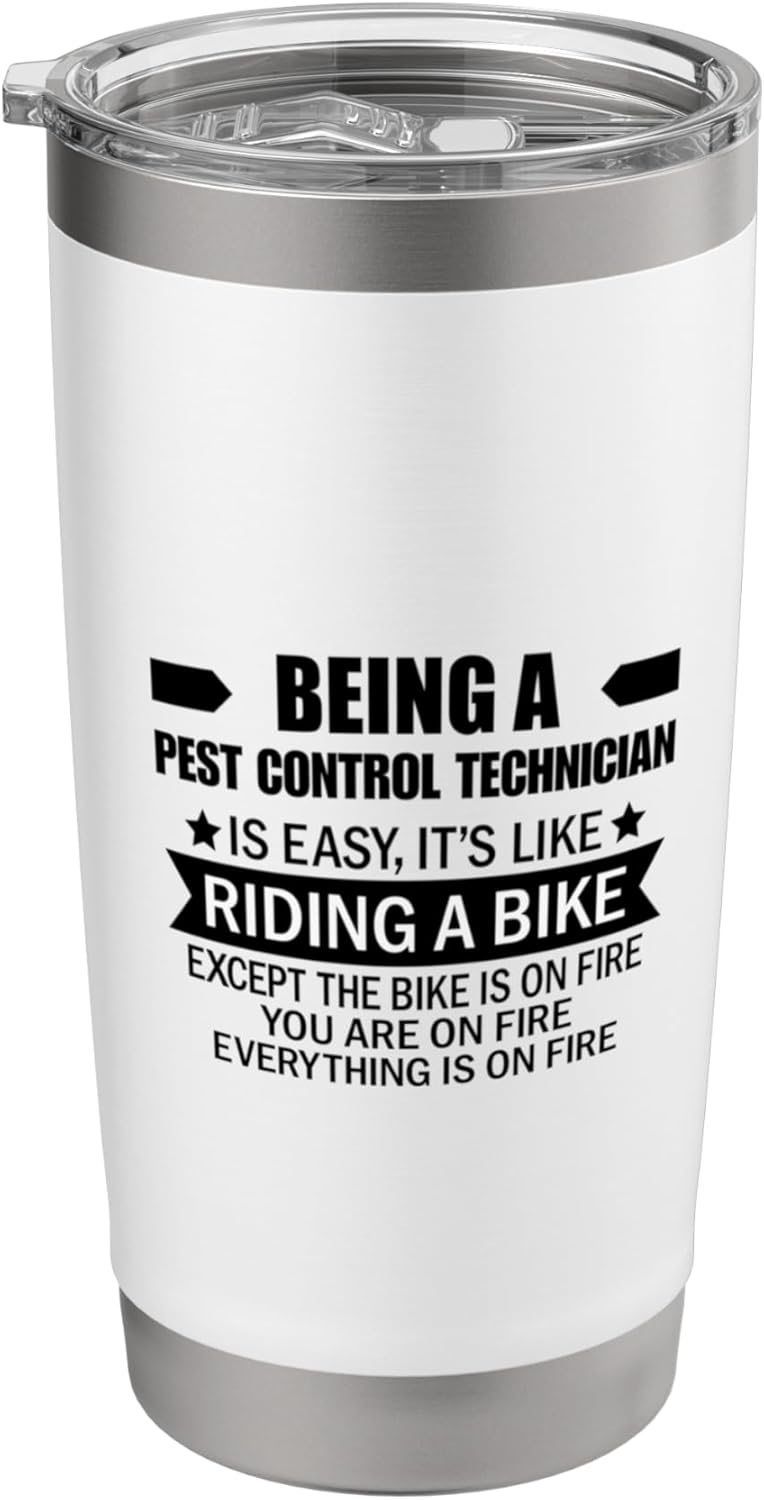 Being A Pest Control Technician Is Easy It's Like Riding A Stainless Steel Insulated Tumbler