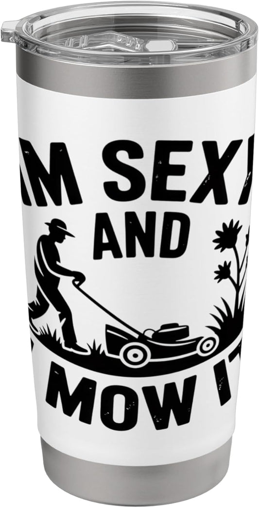 Im Sexy And I Mow It Lawn Mowing Humor For Yard Dads Stainless Steel Insulated Tumbler