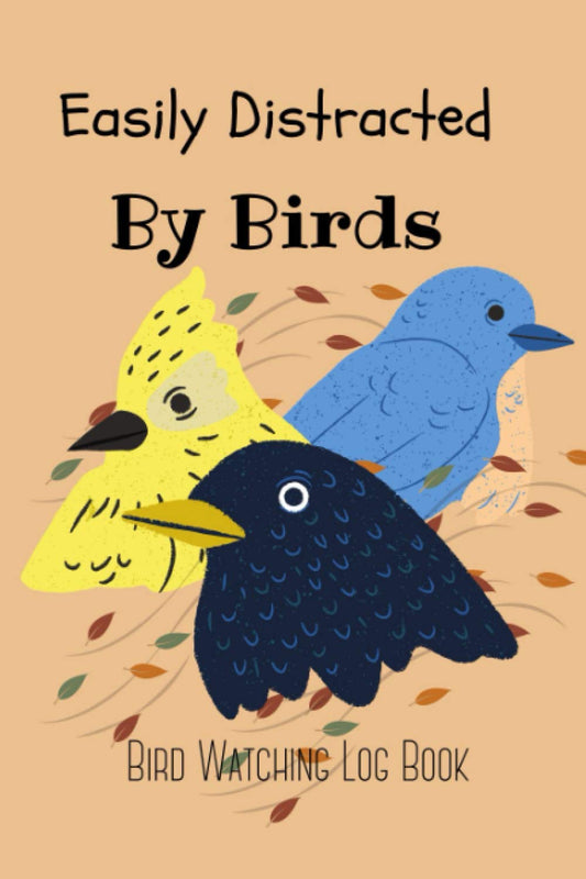 Easily Distracted By Birds: Bird Watching Log Book , Journal Notebook to Keep Record , Notes, Species, Birding Diary for Birds Life ,Perfect Gift ... ,Pocket Sizes (6”x9” 120 P) –Paperback