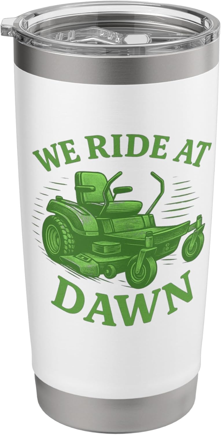 We Ride at Dawn Funny Lawn Mower Yard Care Stainless Steel Insulated Tumbler