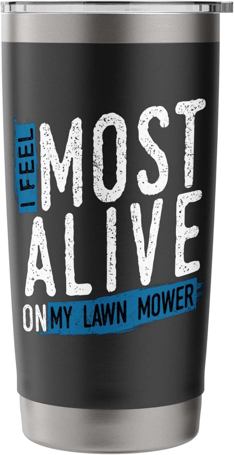I Feel Most Alive On My Lawn Mower Dad Mowing Father's Day Stainless Steel Insulated Tumbler