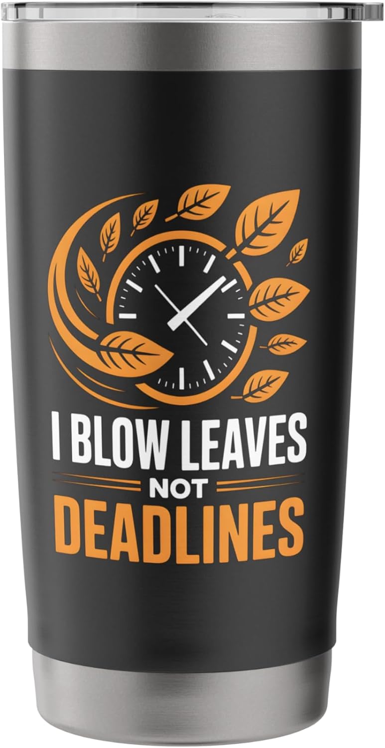 I Blow Leaves Not Deadlines Funny Landscaping Worker Stainless Steel Insulated Tumbler
