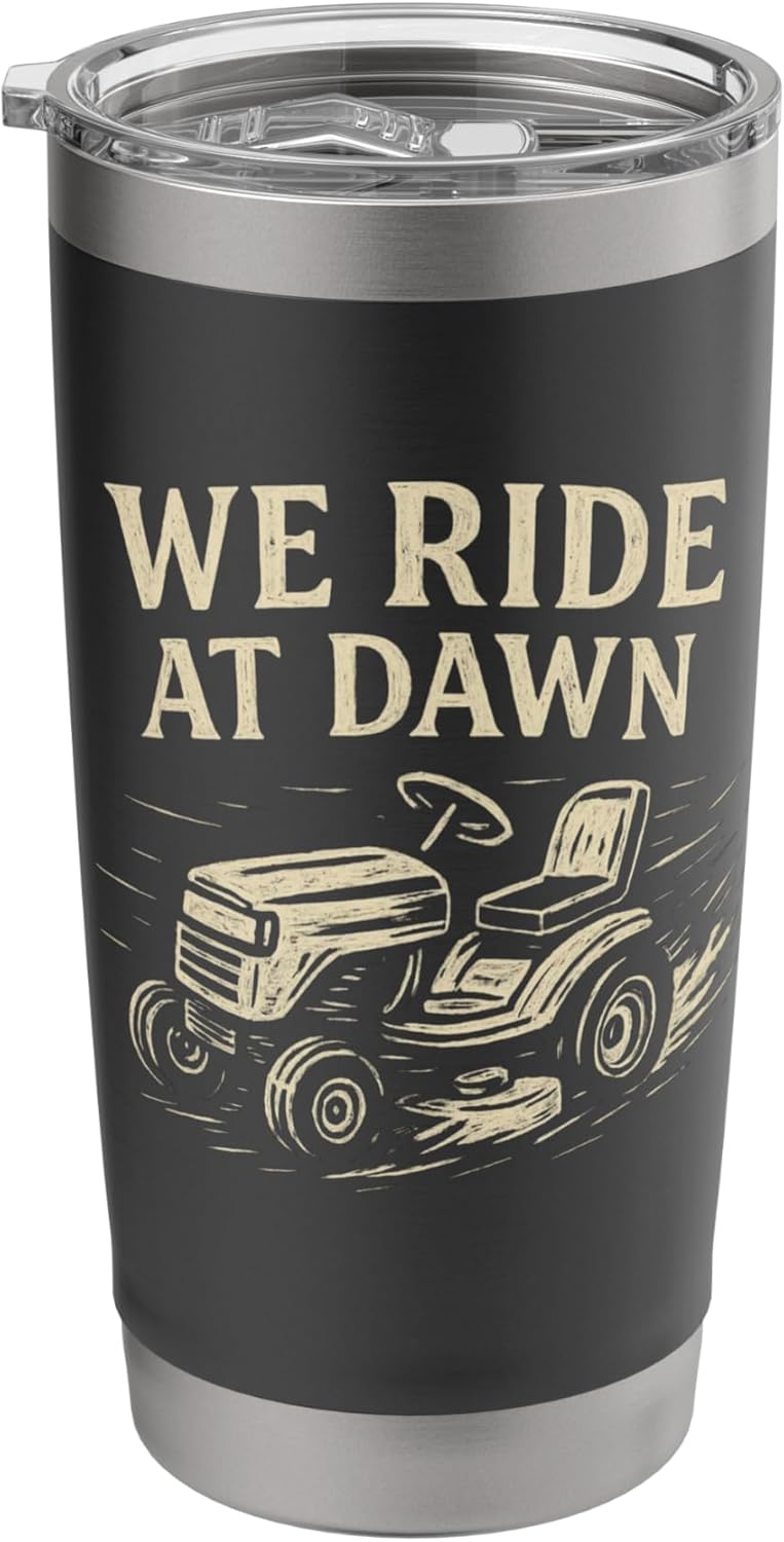 We Ride at Dawn, Funny Lawn Mower Dad Stainless Steel Insulated Tumbler