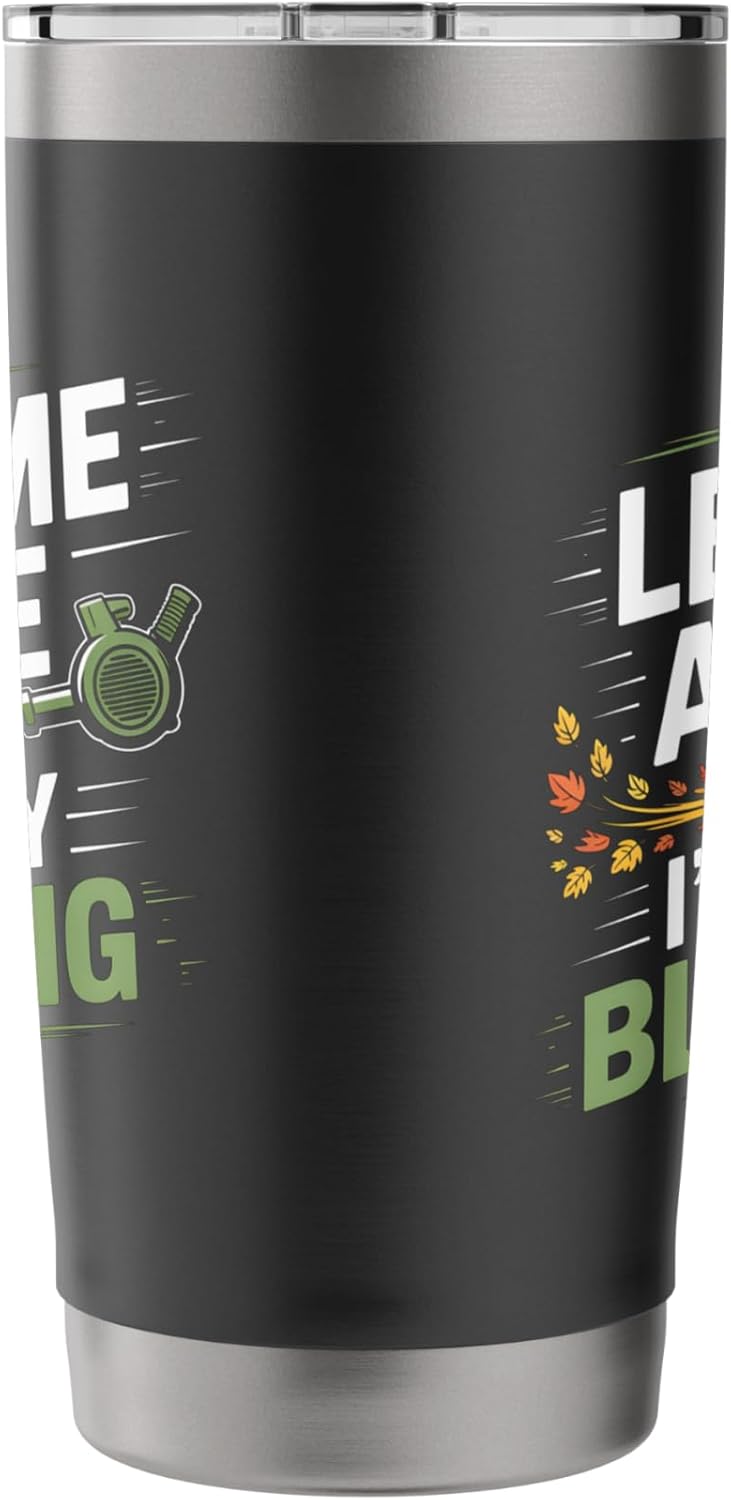 Leaf Me Alone I’m Busy Blowing Funny Landscaper Garden Stainless Steel Insulated Tumbler