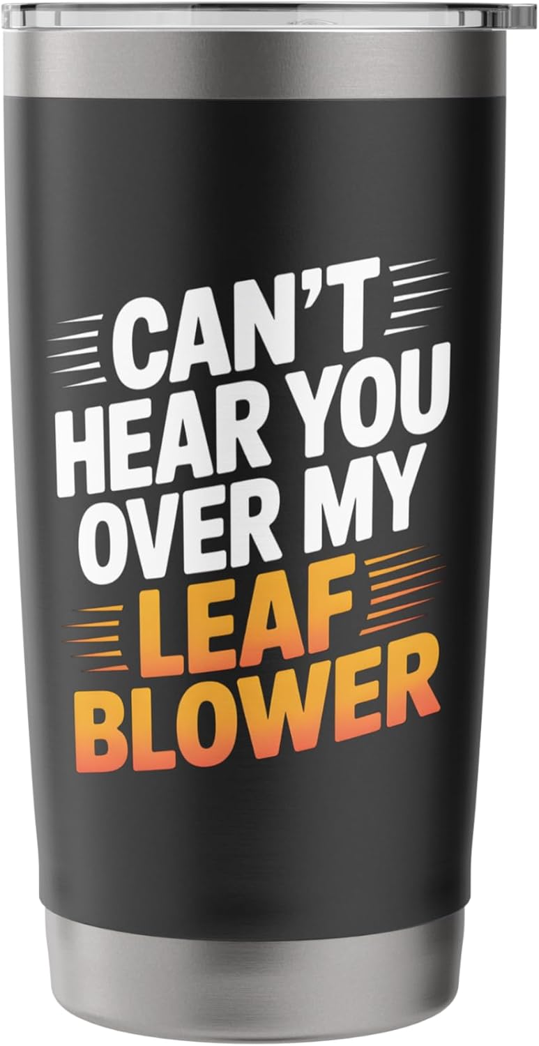 Can’t Hear You Over My Leaf Blower Funny Gardener Joke Stainless Steel Insulated Tumbler