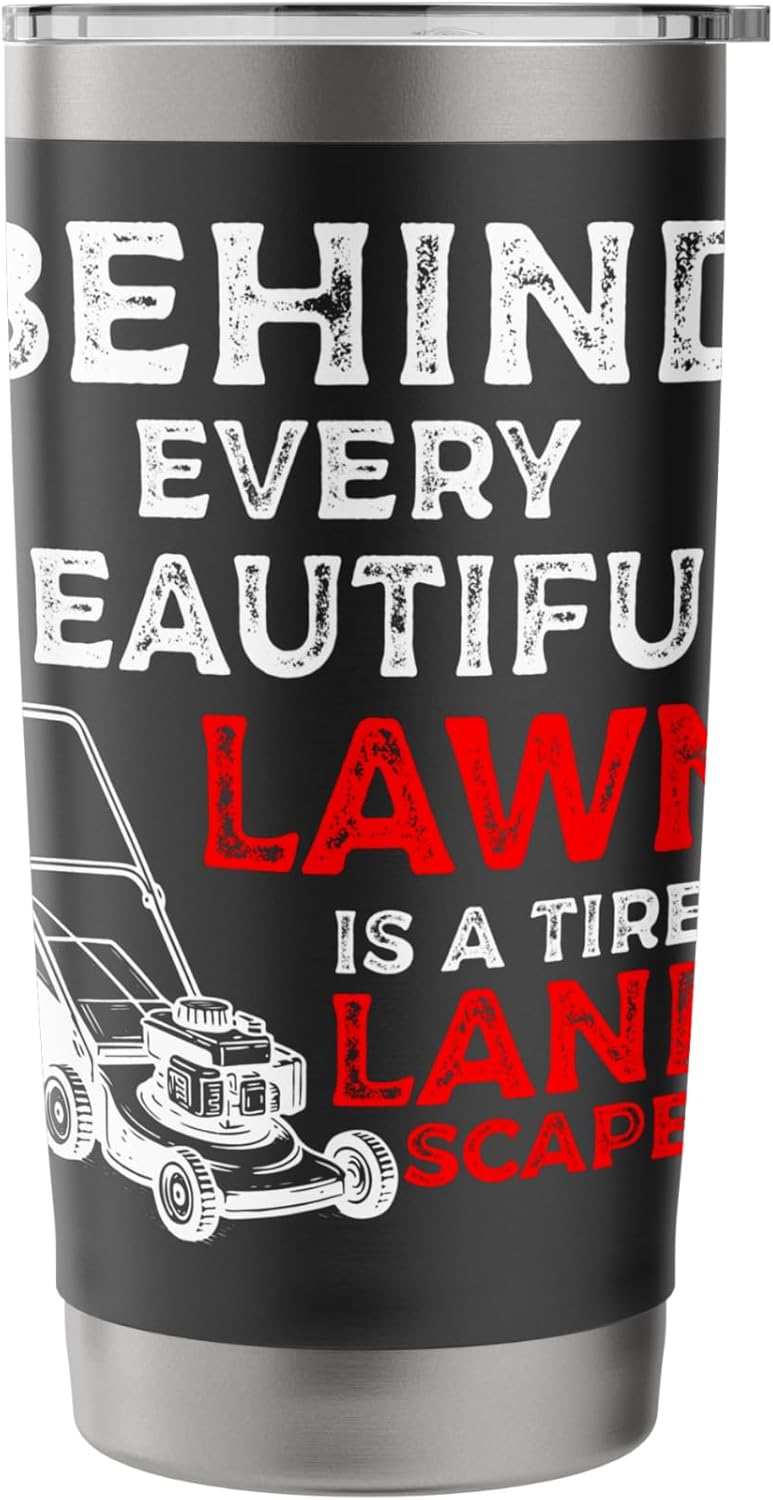 Behind Every Beatiful Lawn Is A Tired Landscaper Stainless Steel Insulated Tumbler
