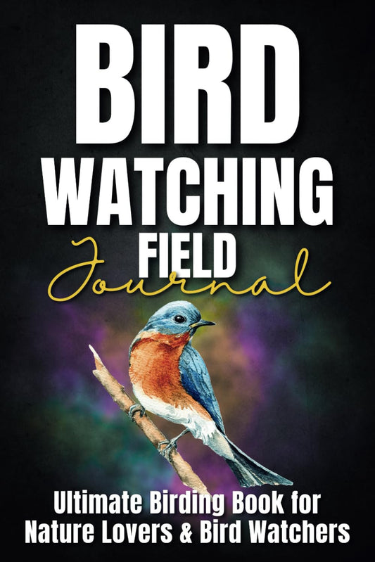 Bird Watching Field Journal: Ultimate Birding Log Book for Nature Lovers and Bird Watchers | Birder's Notebook to Track and Record Bird Sightings