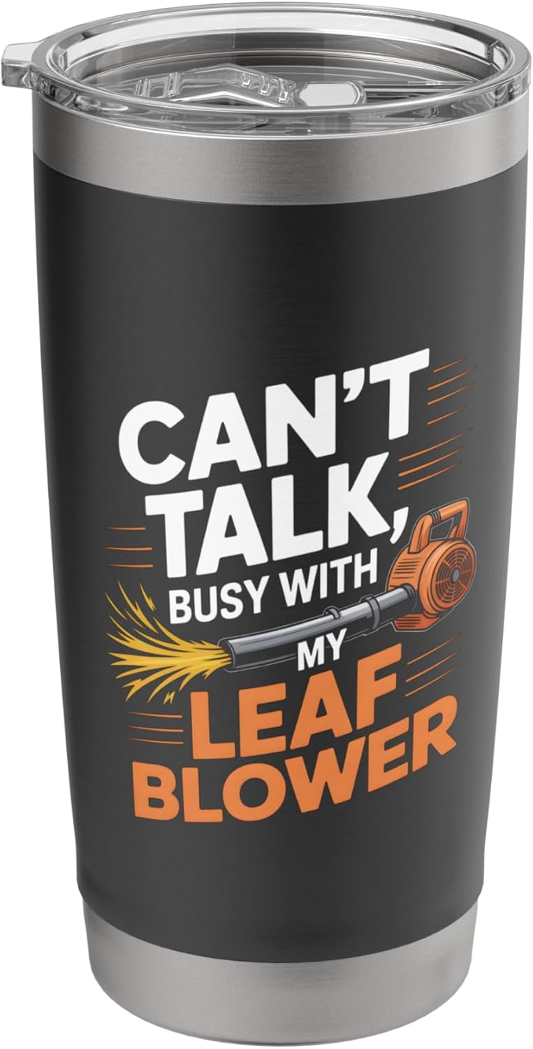 Can’t Talk Busy With My Leaf Blower Funny Lawn Care Humor Stainless Steel Insulated Tumbler