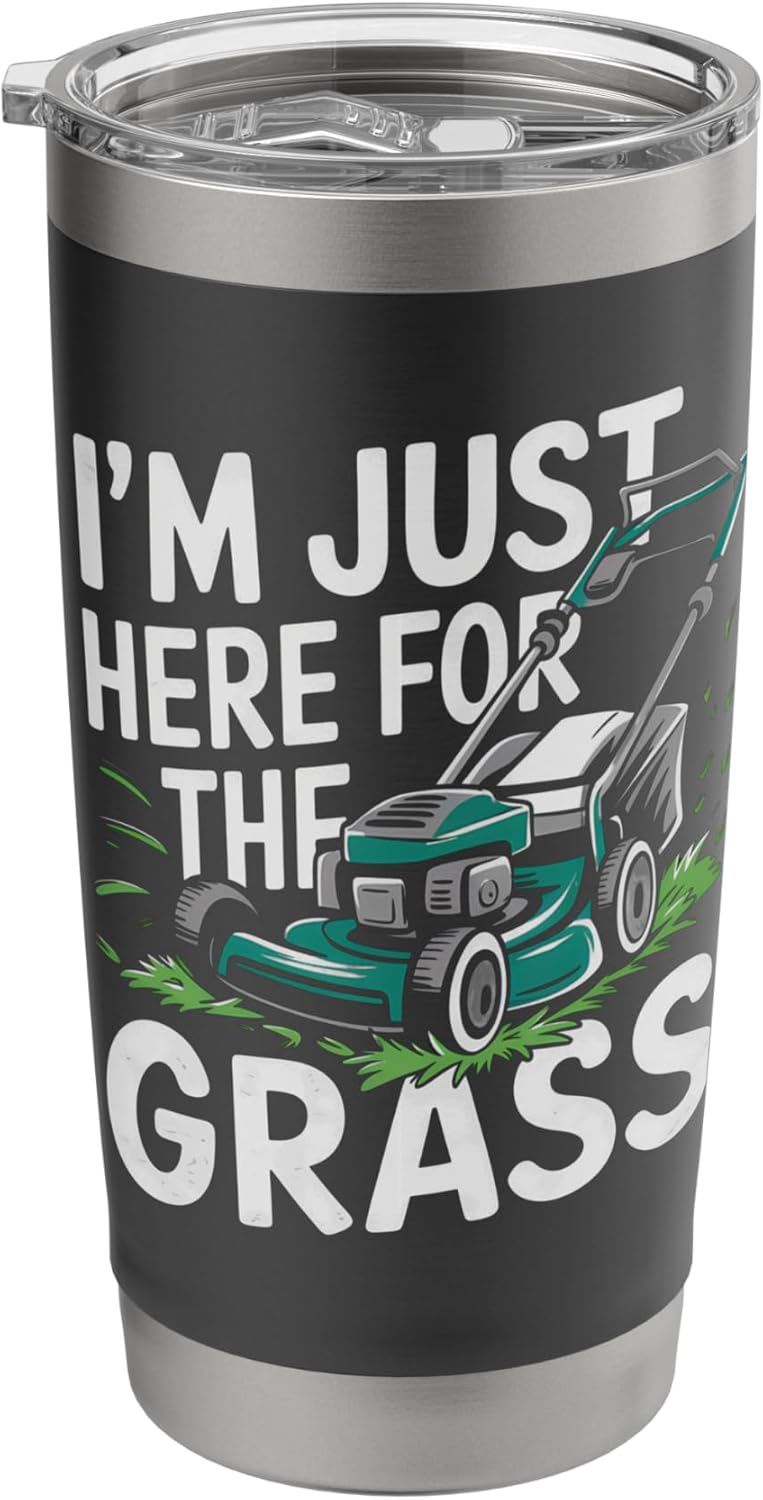 I'm Just Here For The Grass Lawn Tractor Mowing Care Stainless Steel Insulated Tumbler