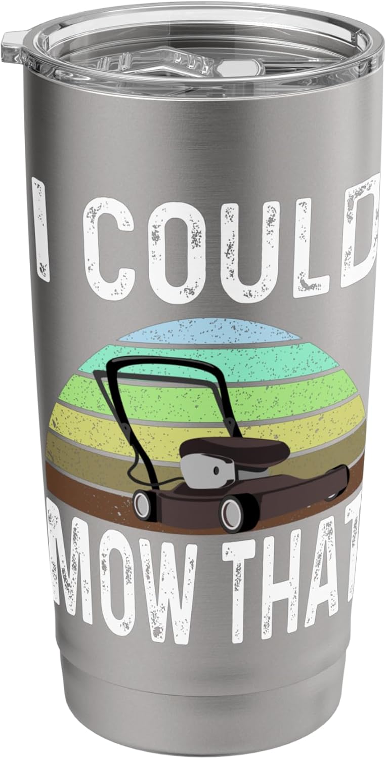Funny I Could Mow That Lawn Care Grass Mowing Lawn Mower Dad Stainless Steel Insulated Tumbler