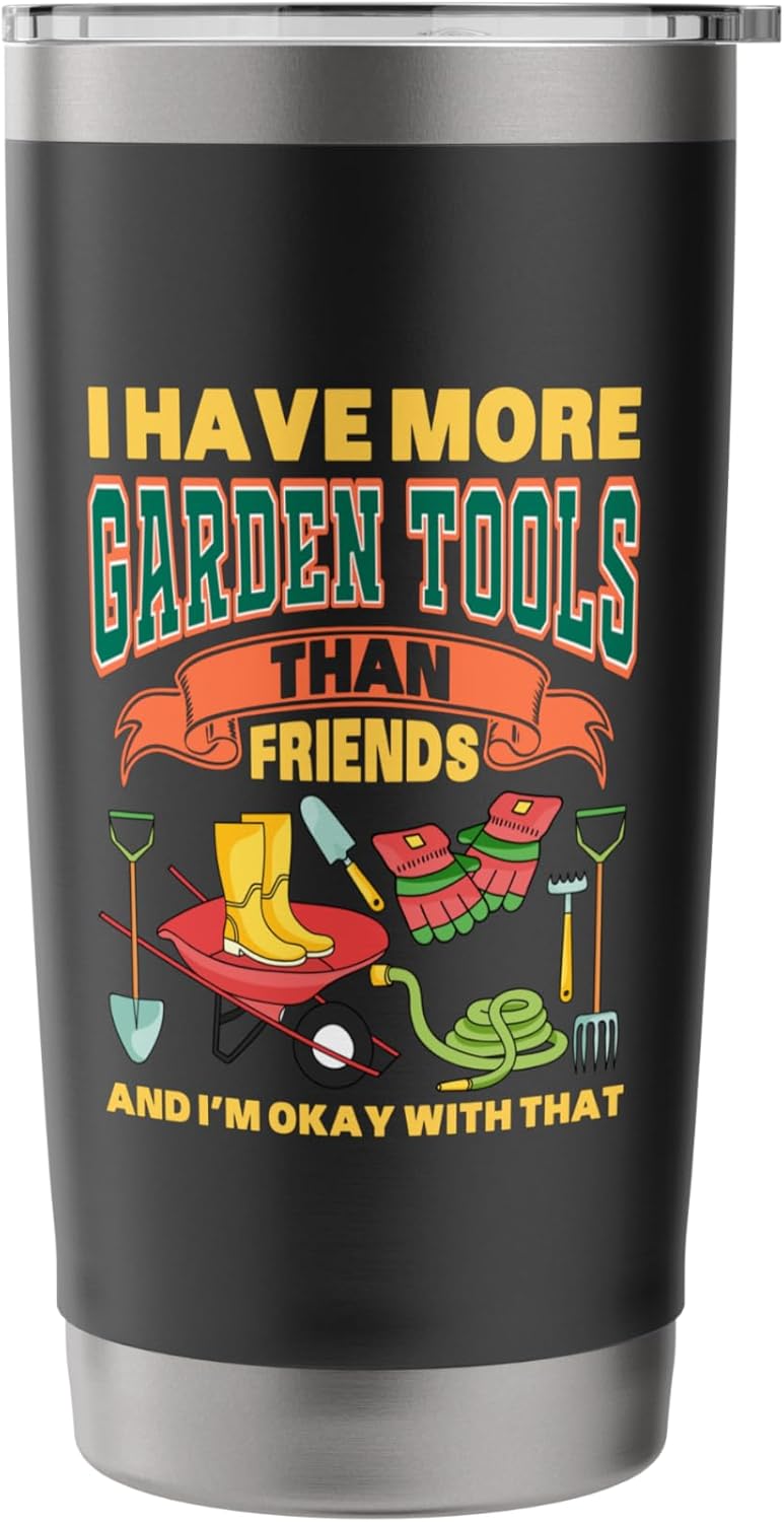I HAVE MORE GARDEN TOOLS THAN FRIENDS Stainless Steel Insulated Tumble