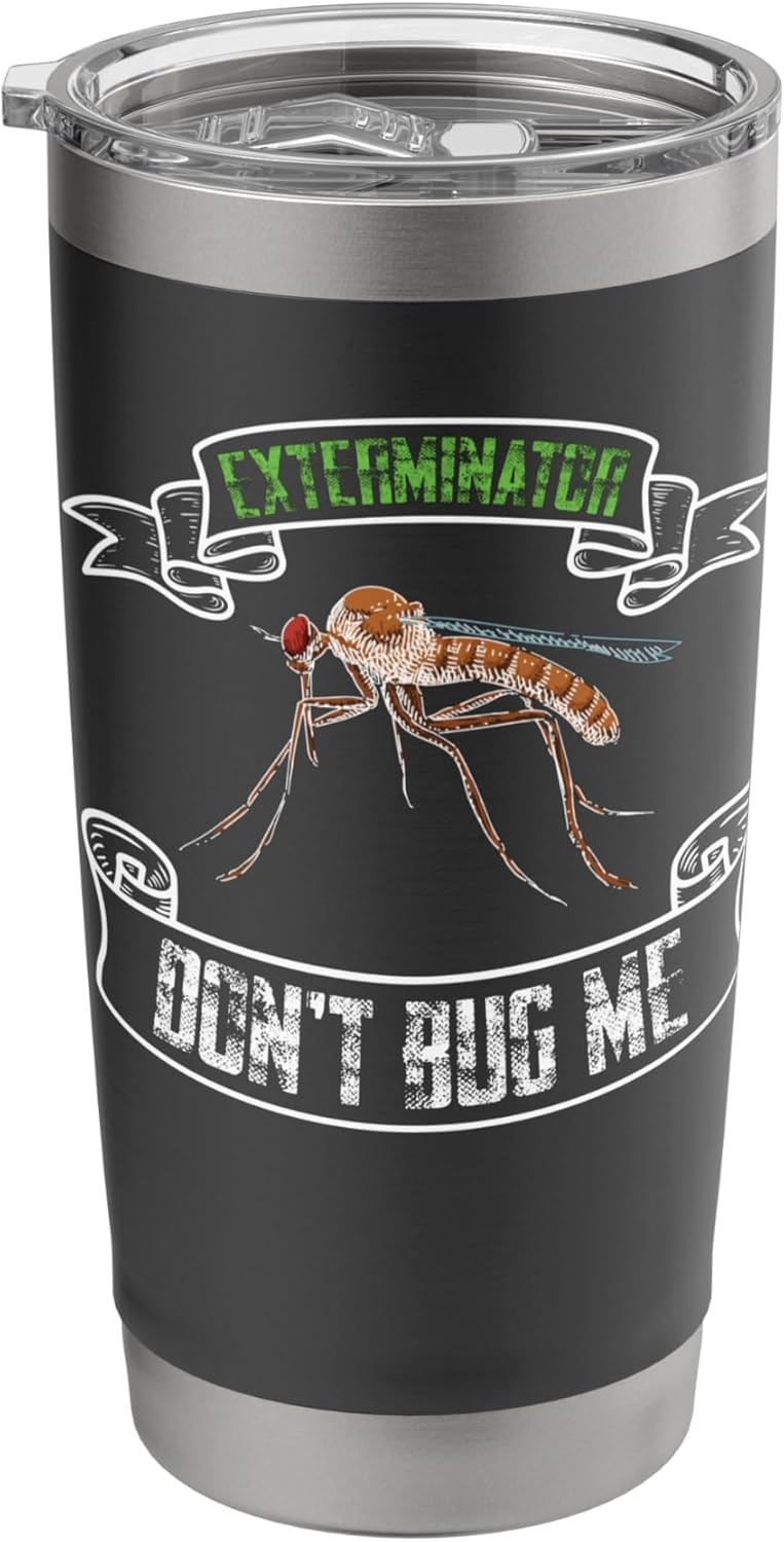 Exterminator Pest control Don't bug me sarcastic apparel Stainless Steel Insulated Tumbler