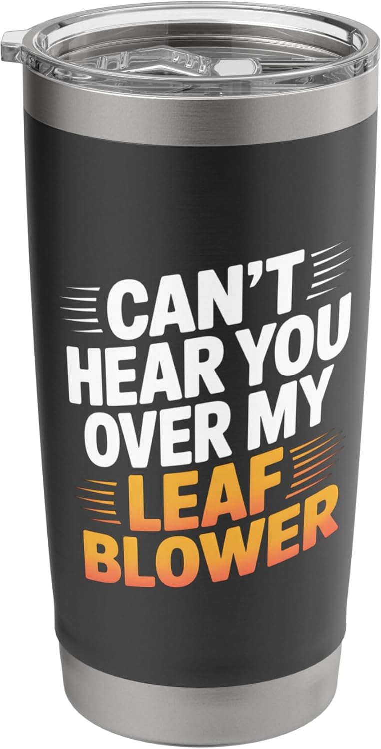 Can’t Hear You Over My Leaf Blower Funny Gardener Joke Stainless Steel Insulated Tumbler