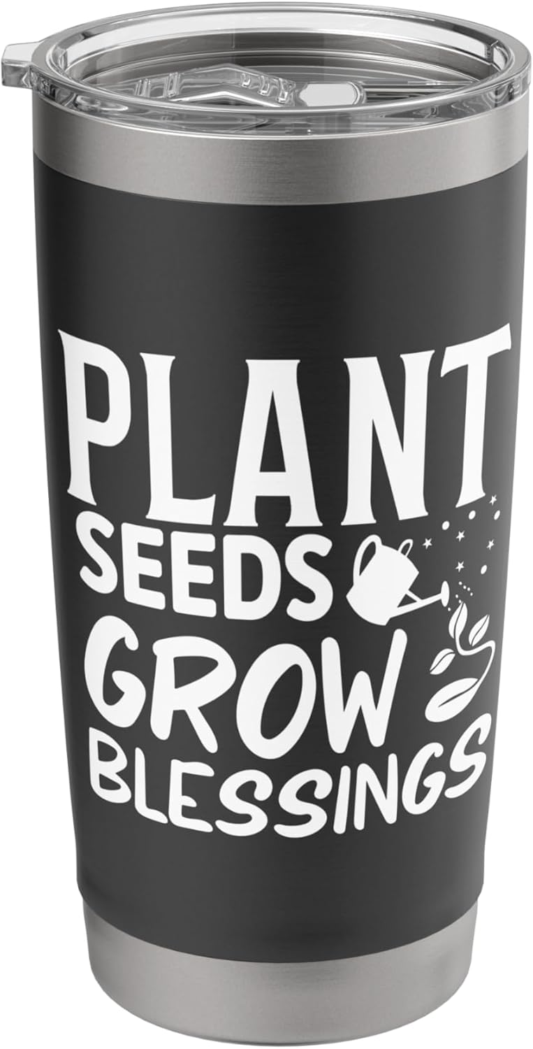 Garden Quote Funny Gardeners Plant Seeds Grow Gardening Stainless Steel Insulated Tumbler