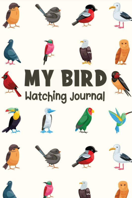 My Bird Watching Journal: Bird Watching Log Book for Adults, Teens & Kids – Gift Idea for Birders & Birdwatchers.