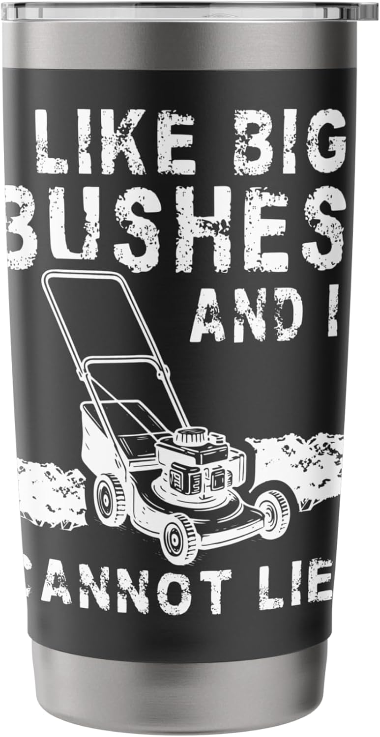 I Like Big Bushes And I Cannot Lie Lawn Mower Stainless Steel Insulated Tumbler