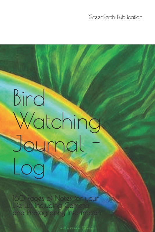 Bird Watching Journal - Log: 160 Pages of Notes for your Life List including Camera and Photography Information
