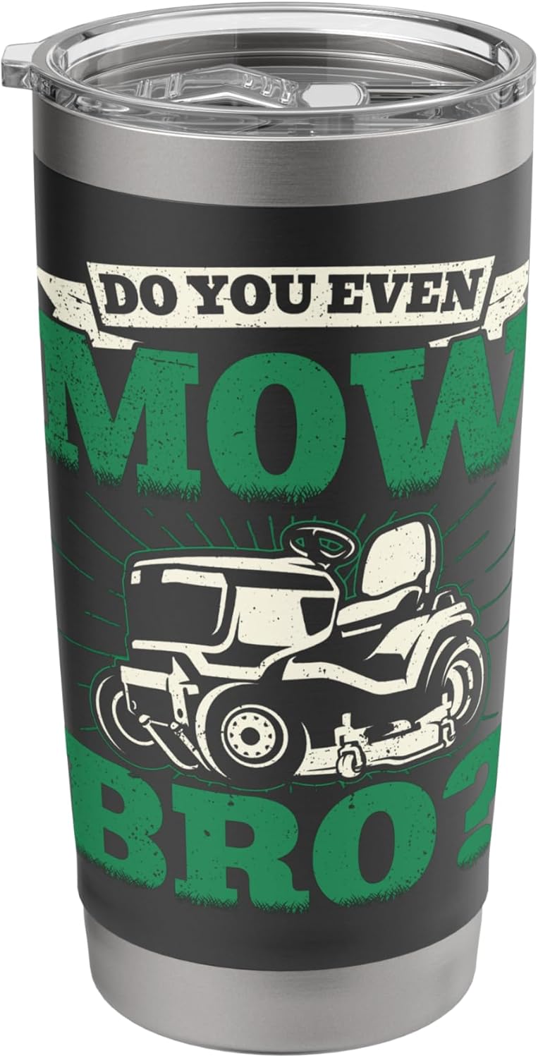 Do you Even Mow Bro Funny Lawn Mower Lawn Mowing Men Stainless Steel Insulated Tumbler