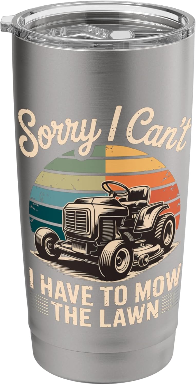 Sorry I Cant I Have To Mow The Lawn Stainless Steel Insulated Tumbler
