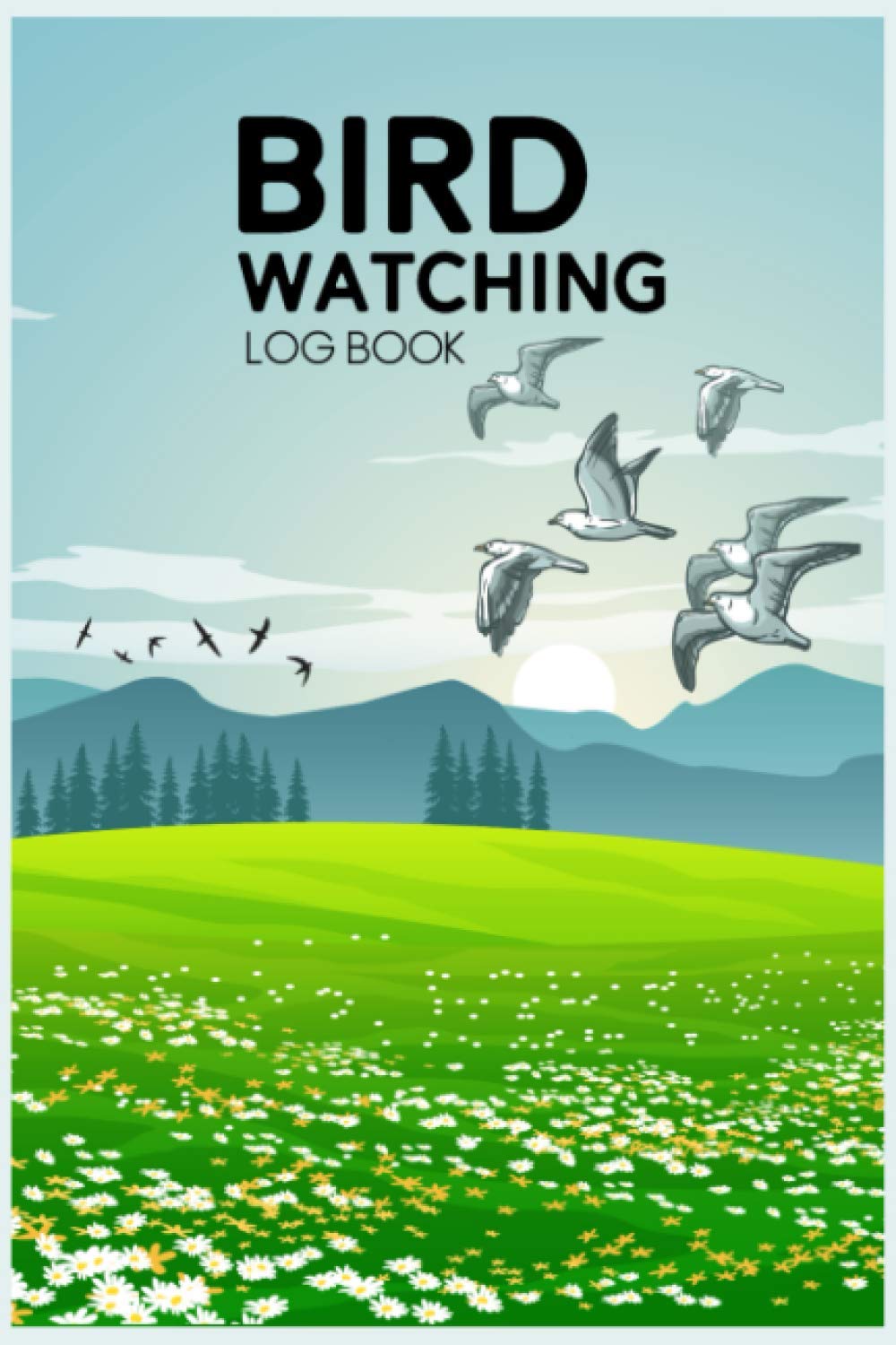 Bird Watching Log Book: My First Bird Watcher Logbook - Bird Watching Journal Notebook - What It's Like To Be A Bird: Birdwatcher's Activity Books - ... Journal, Birder's Life List and Field Diary