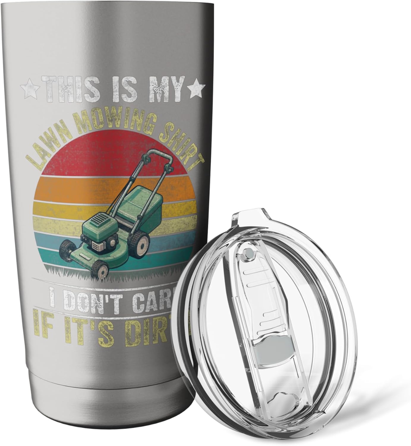 Funny I Don't Care If It's Dirty This is My Lawn Mowing Stainless Steel Insulated Tumbler