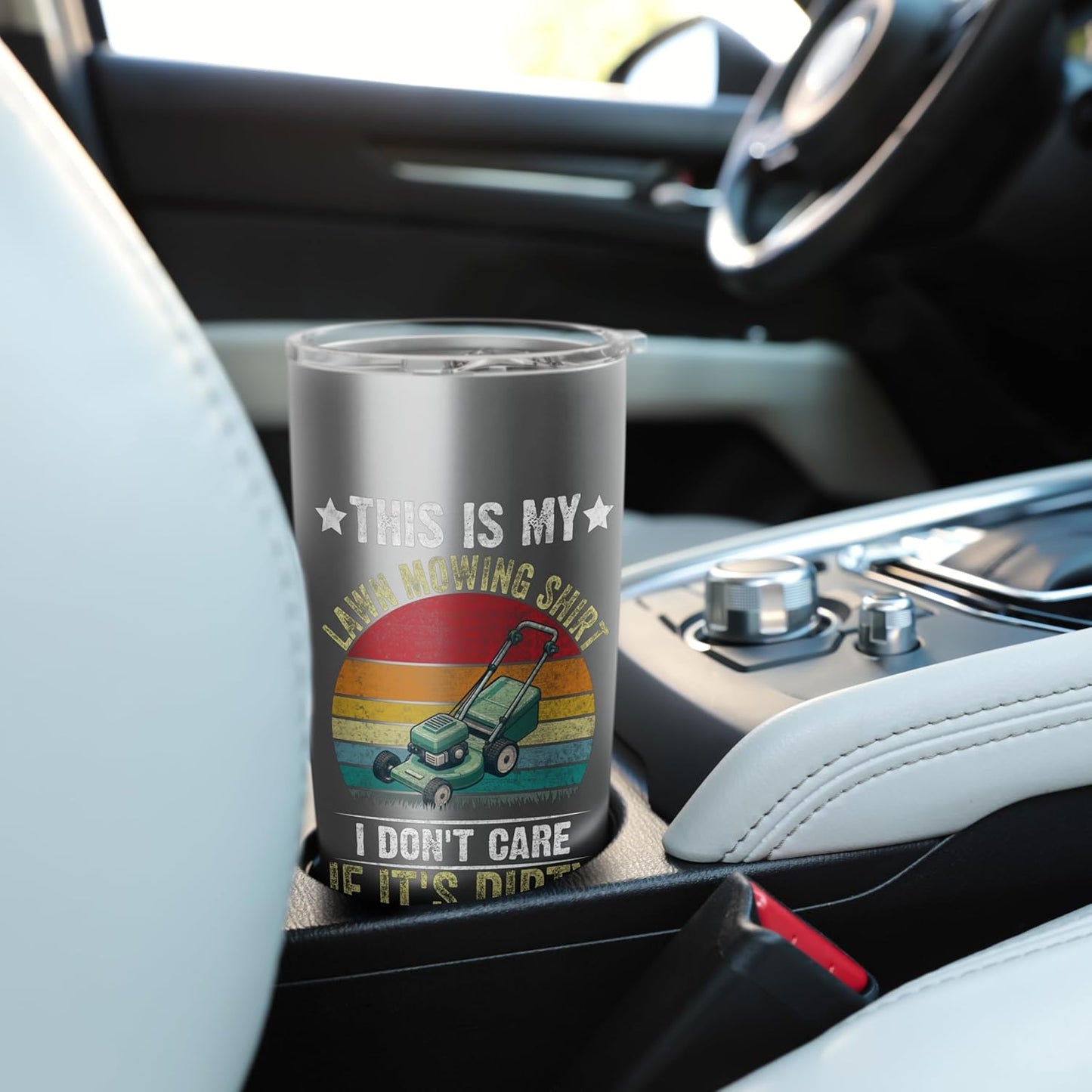 Funny I Don't Care If It's Dirty This is My Lawn Mowing Stainless Steel Insulated Tumbler