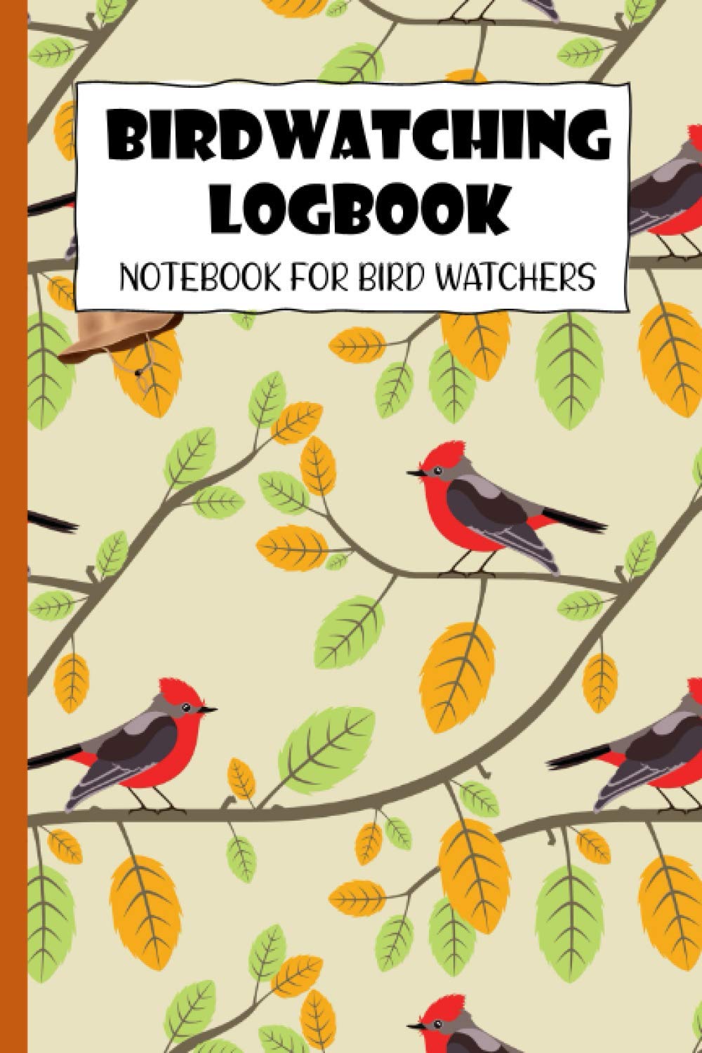 Birdwatching Logbook: Bird Watching Activity Diary For Those Who Enjoy Bird Watching Used To Record The Behavior Of Each Bird Species Found In Nature