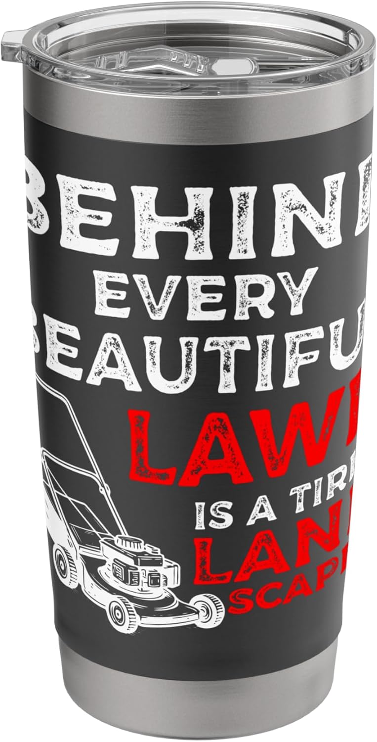 Behind Every Beatiful Lawn Is A Tired Landscaper Stainless Steel Insulated Tumbler