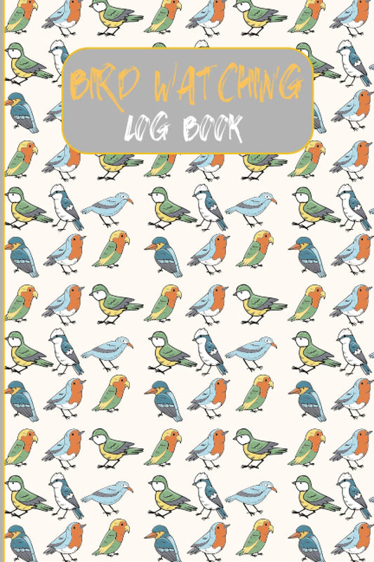 BIRD WATCHING LOG BOOK: Bird watching Log Bird Watching Log Book Journal To Record Bird Sightings & List Species The Sibley Birder's Life List and Field Diary
