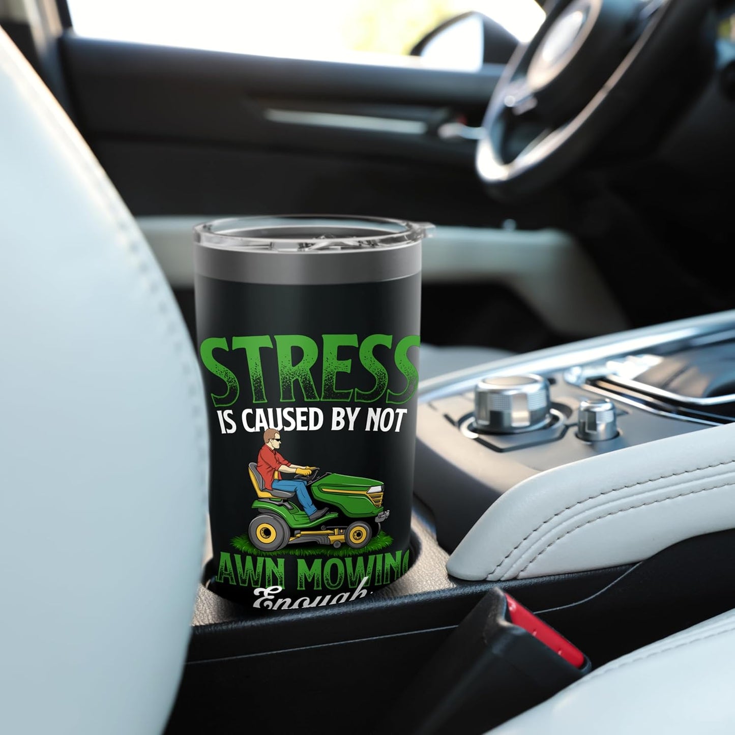 Stress is Caused by Not Lawn Mowing Enough - Lawn Mower Stainless Steel Insulated Tumbler