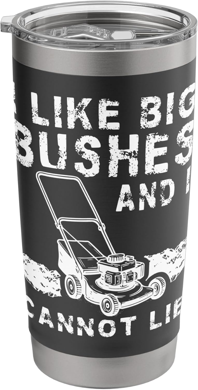 I Like Big Bushes And I Cannot Lie Lawn Mower Stainless Steel Insulated Tumbler