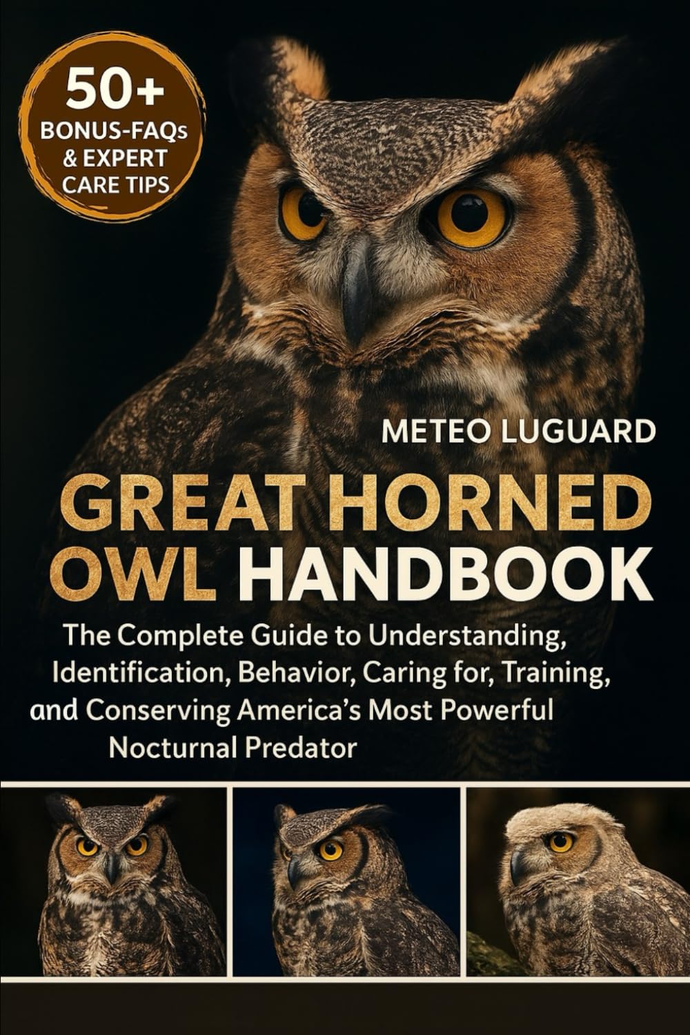 GREAT HORNED OWL HANDBOOK: The Complete Guide to Understanding, Identification, Behavior, Caring for, Training, and Conserving America’s Most Powerful Nocturnal Predator