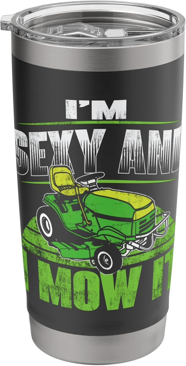 I'm Sexy And I Mow It - Funny Gardening Lawn Mower Gardener Stainless Steel Insulated Tumbler