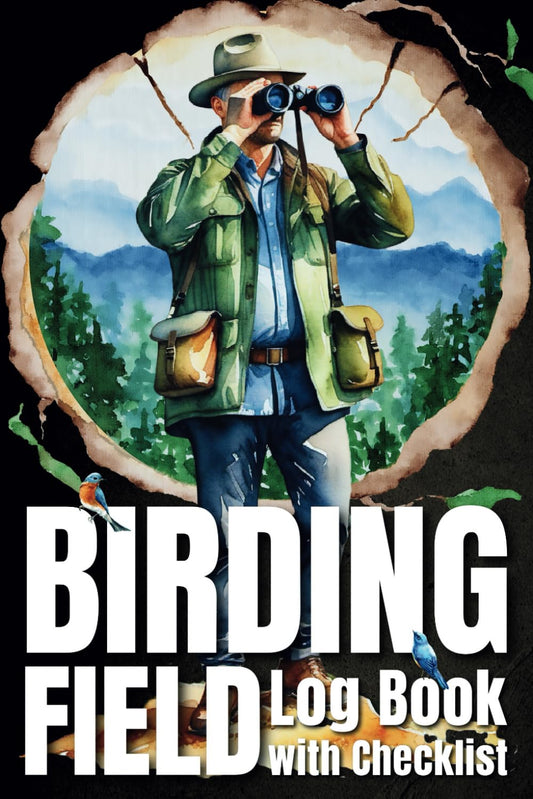 Birding Field Log Book with Checklist: A Birder's Journal for Bird Watchers and Nature Lovers | Birdwatching Notebook to Track and Record Bird Sightings