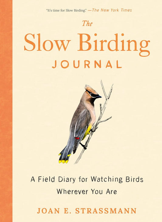 The Slow Birding Journal: A Field Diary for Watching Birds Wherever Yo
