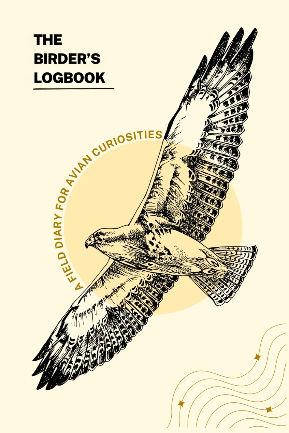 The Birder's Logbook: A Field Diary for Avian Curiosities: Birdwatching Journal for Logging Sightings and Observations