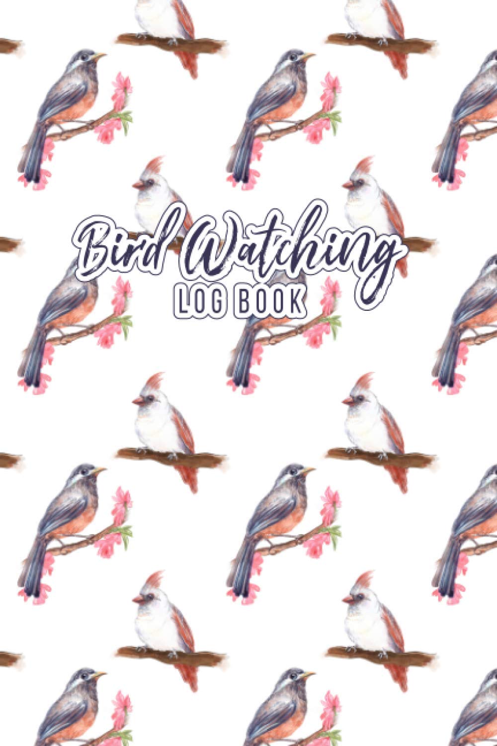 Bird Watching Log Book: Birding Notebook Diary Journal to record Bird Sightings & List Species , Beautiful Birds Seamless Pattern, The perfect book for Bird Lover Ornithologist Birders & Bird Watchers
