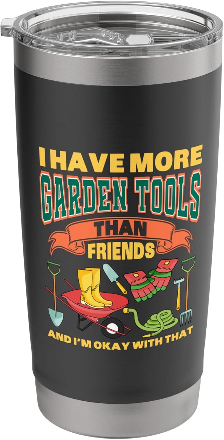 I HAVE MORE GARDEN TOOLS THAN FRIENDS Stainless Steel Insulated Tumble