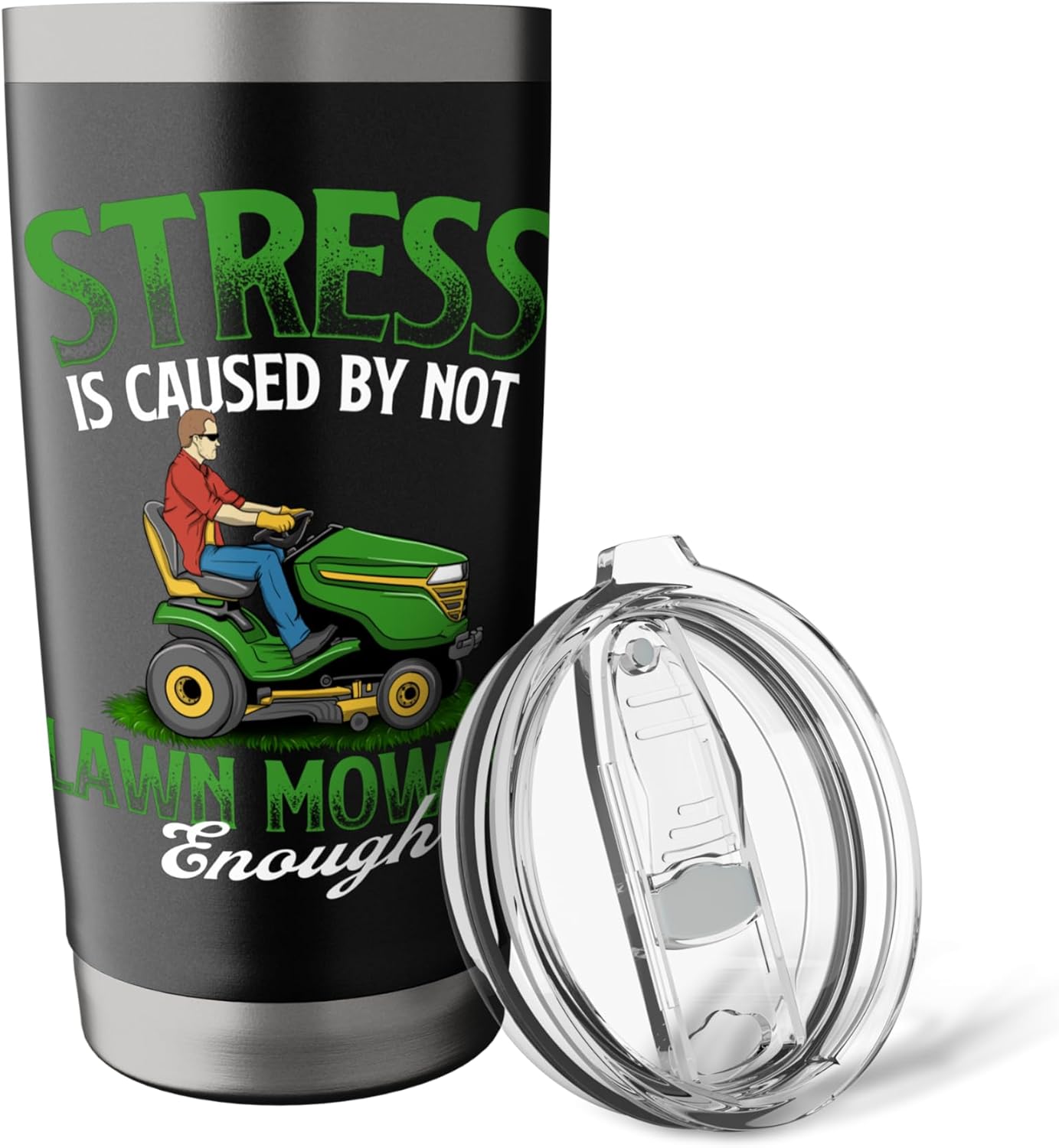 Stress is Caused by Not Lawn Mowing Enough - Lawn Mower Stainless Steel Insulated Tumbler