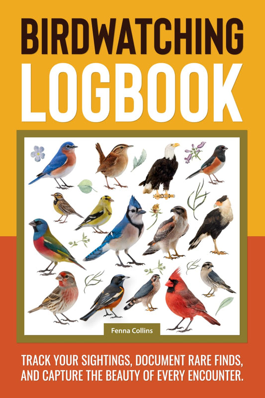 Birdwatching Logbook: A Birding Journal To Track and Record Your Sightings, Document Rare Finds, And Capture The Beauty Of Every Encounter.