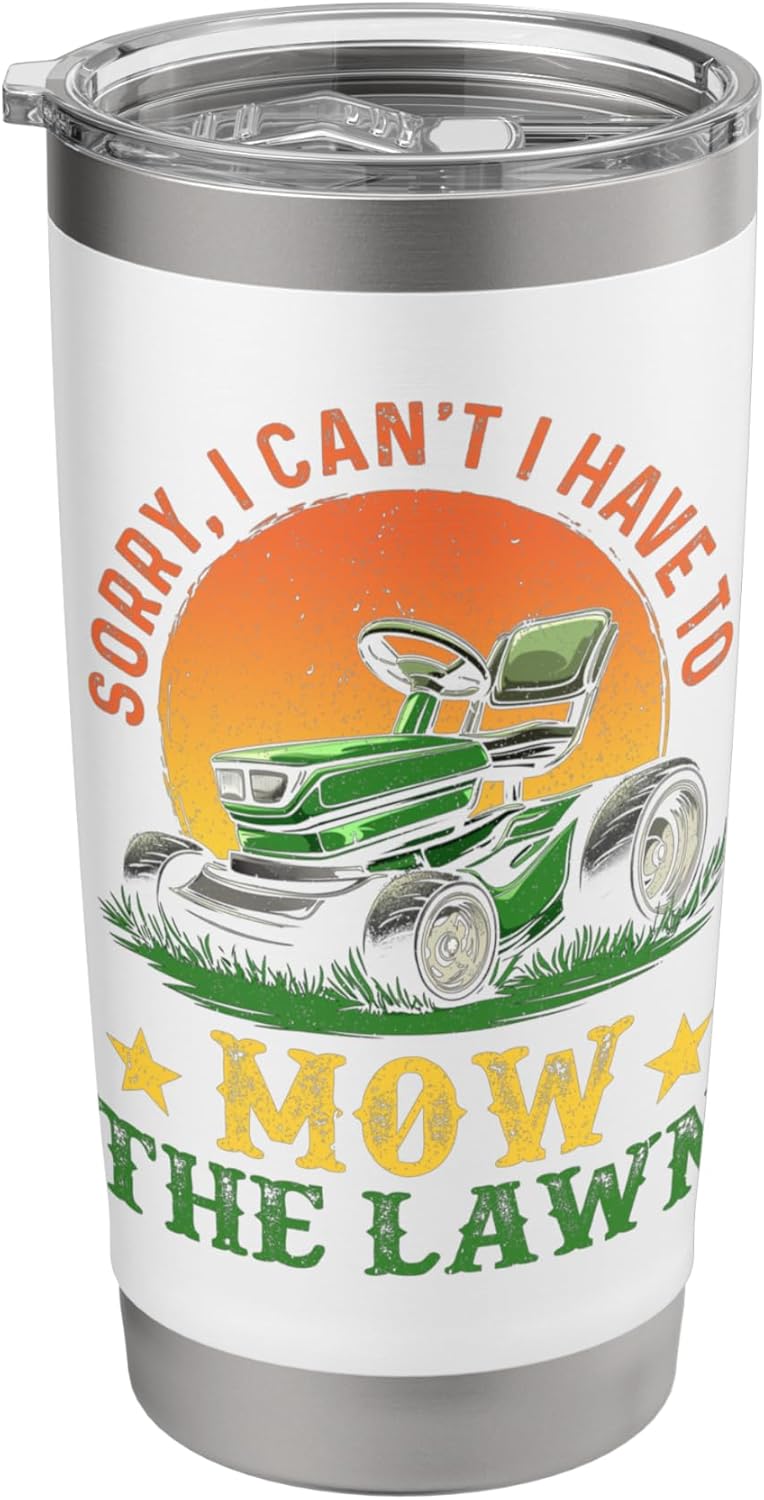 Sorry I Can’t I Have To Mow The Lawn Funny DIY Lawn Mowing Stainless Steel Insulated Tumbler