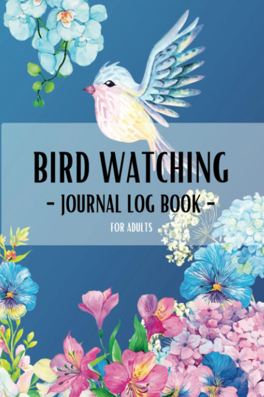 Bird Watching Journal Log Book For Adults: Your Own Adventure with Birds Checklist Become a Watcher and Birder Enthusiast