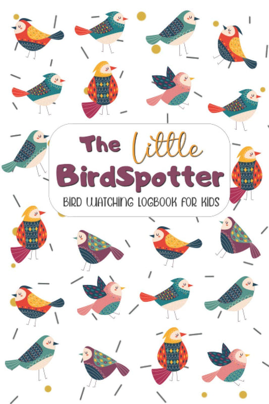 The Little BirdSpotter – Bird Watching Log Book for kids: Birdwatching Journal & Nature Notebook to record Wildlife sightings - Gifts for little Birders & Bird Watchers