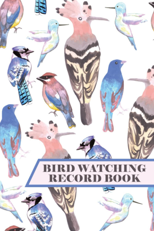 Bird Watching Record Book: Bird Watching Log Book and Tracker - Keep a Record of the Birds You See - Write Down When and Where You Saw Them and All Your Observations - Avian Watercolor Cover