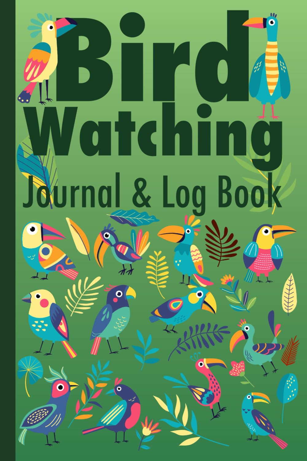 Bird Watching Journal and Log Book: Capture Feathered Moments Your Essential Birding and Field Notebook