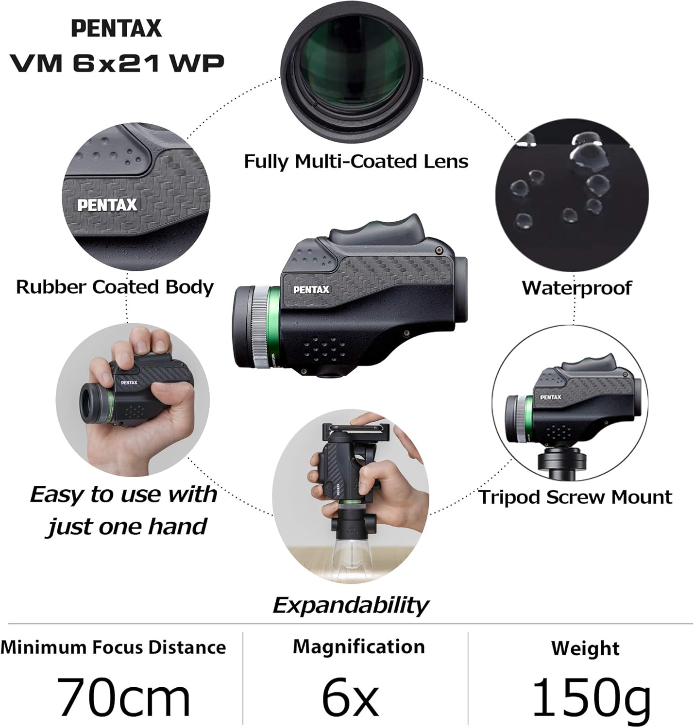 PENTAX Monocular VM 6x21 WP Easy to use with just one hand.Universal design that is ergonomically easy to operate. Bright and clear view with high contrast and excellent optical performance.Waterproof