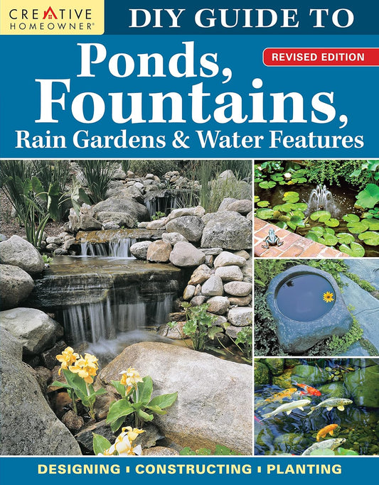 DIY Guide to Ponds, Fountains, Rain Gardens & Water Features, Revised 